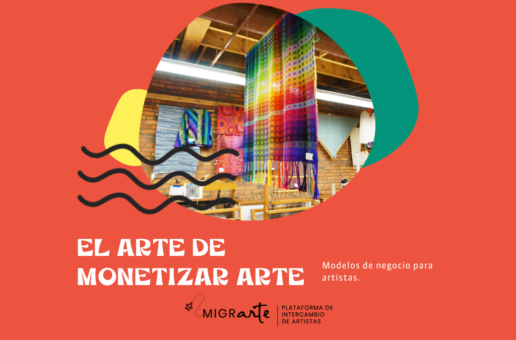 El arte de monetizar arte: 4 pasos para crear tu modelo de negocio.