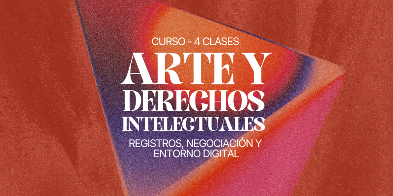 Arte y derechos Intelectuales: registros, negociación y entorno digital